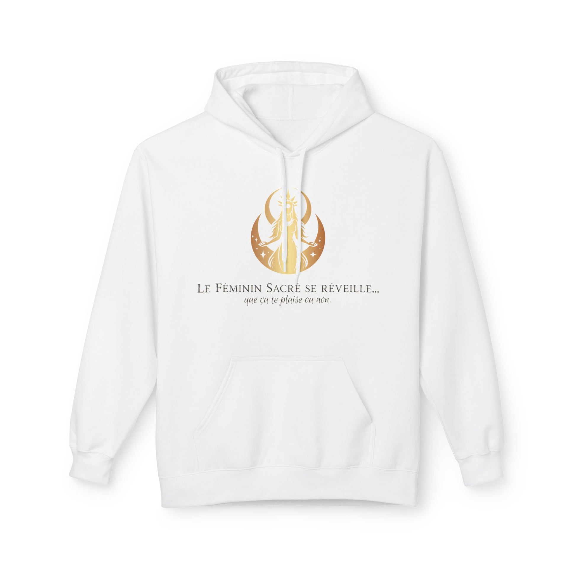 Hoodie - Le Féminin Sacré se réveille... que tu ça te plaise ou non.