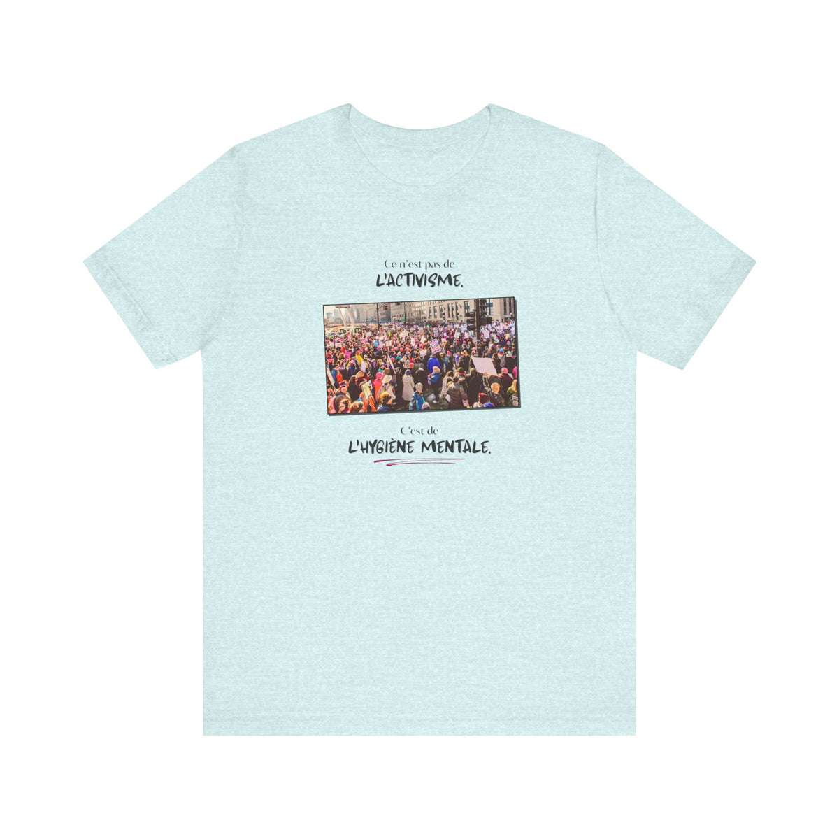 T-shirt - This isn't activism, it's mental hygiene