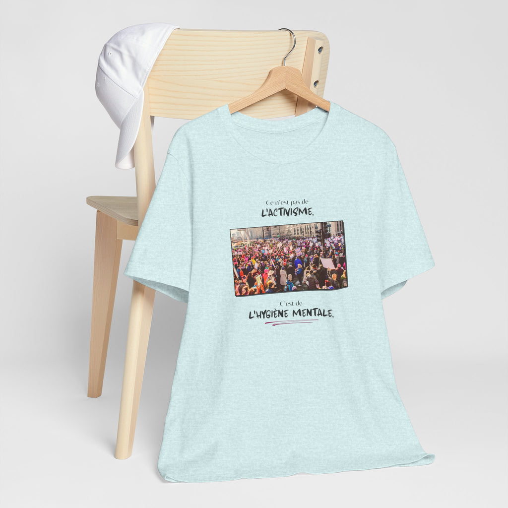 T-shirt - This isn't activism, it's mental hygiene