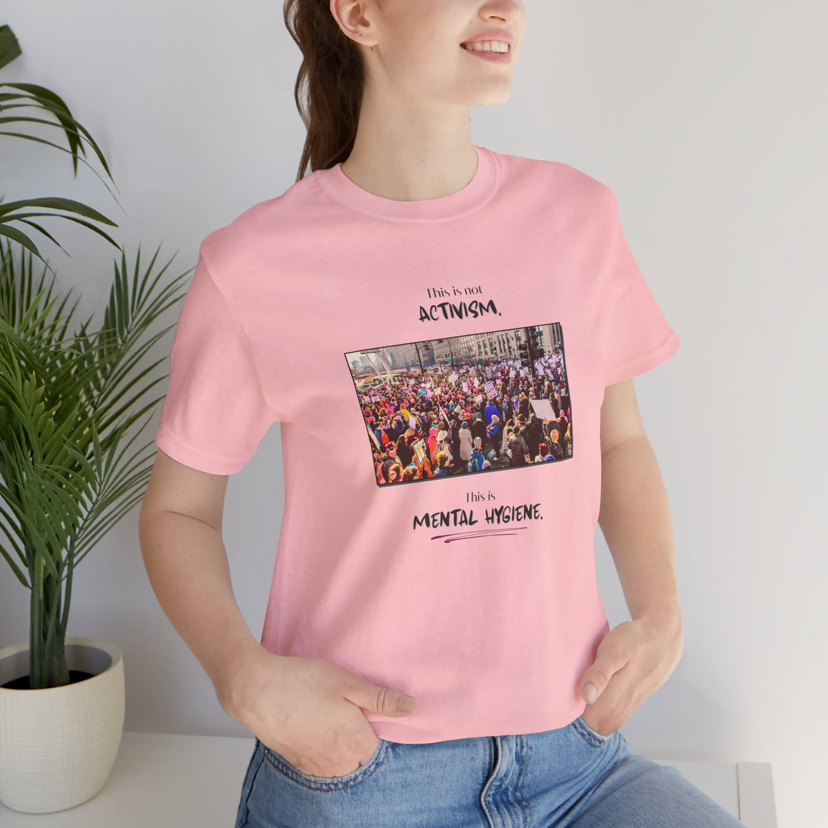T-shirt - This is not activism, it's mental hygiene