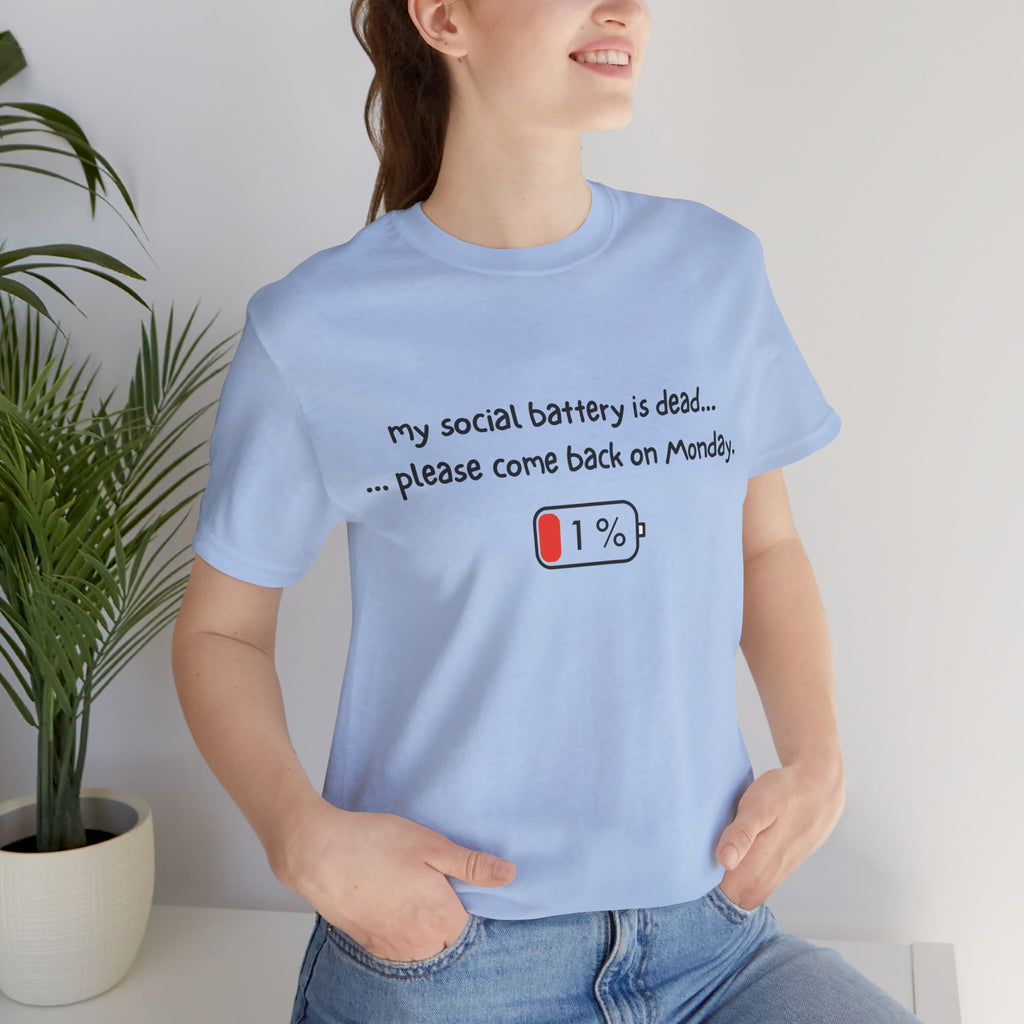 Unisex T-Shirt - My social battery is dead... please come back on Monday.