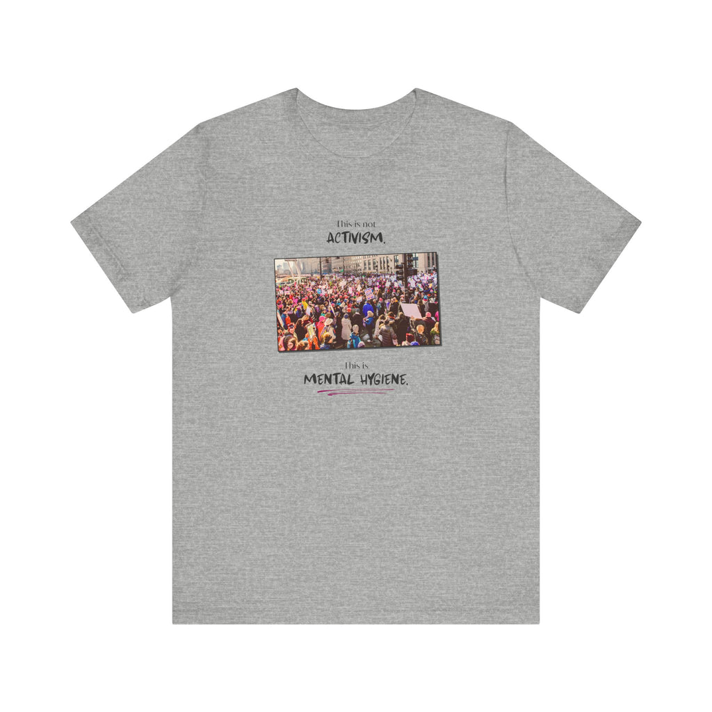 T-shirt - This is not activism, it's mental hygiene