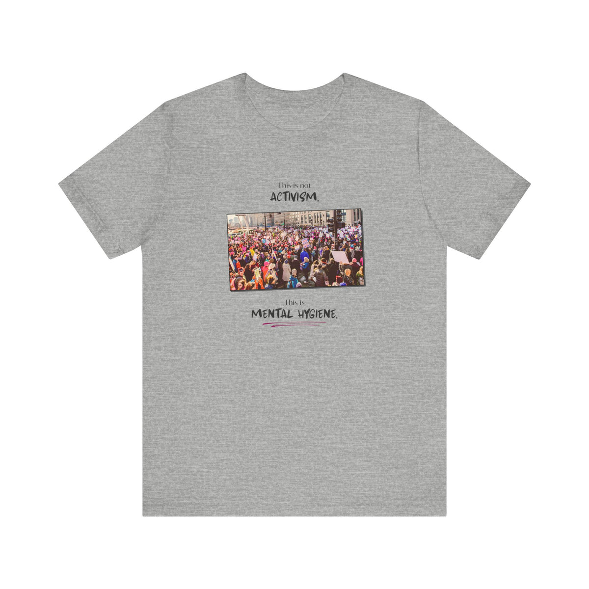 T-shirt - This is not activism, it's mental hygiene