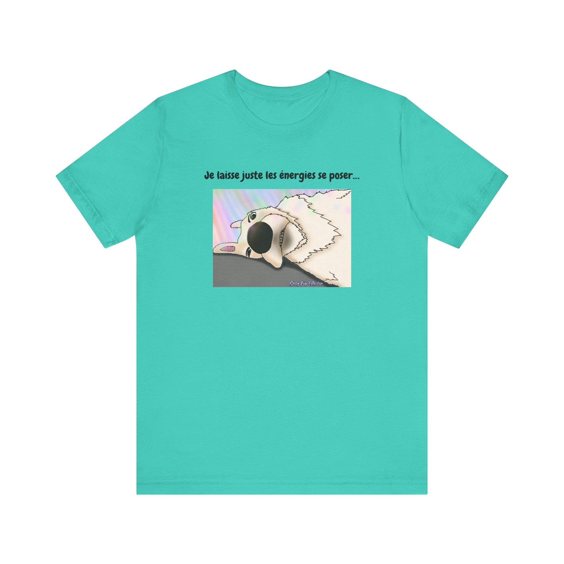 T-shirt - Sassy Pup Collection - Je laisse juste les énergies se poser...