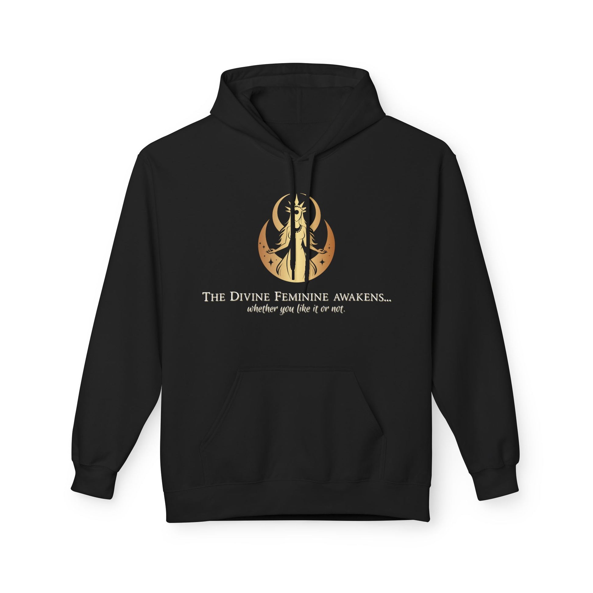 Hoodie - The Divine Feminine awakens... whether you like it or not.