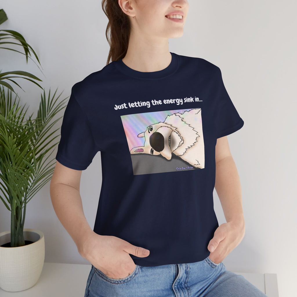 T-shirt - Just letting the energy sink in... - Sassy Pup Collection