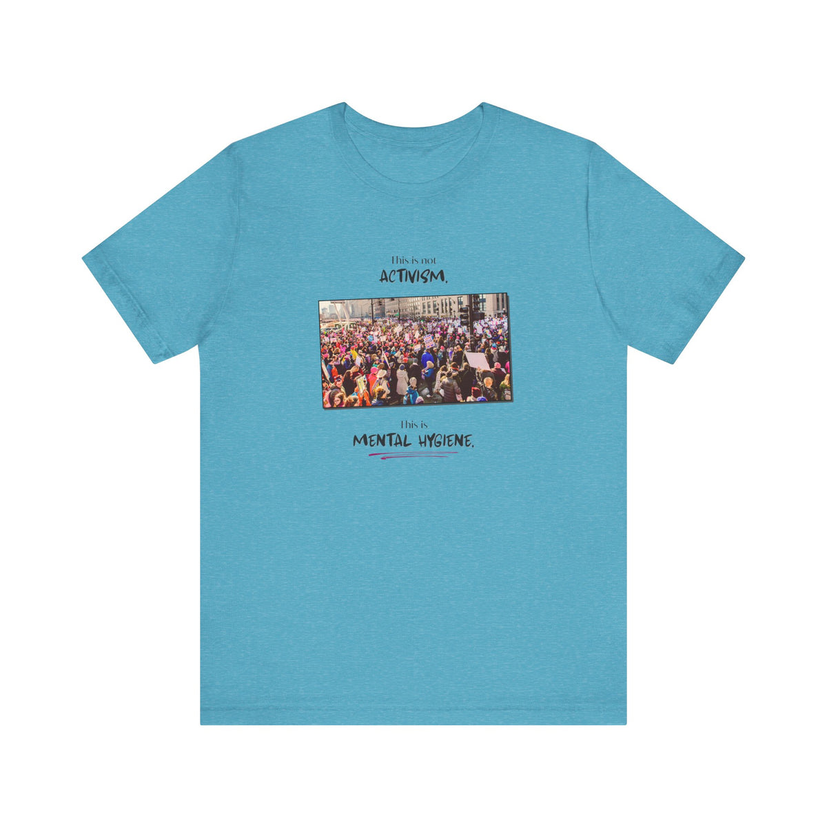 T-shirt - This is not activism, it's mental hygiene