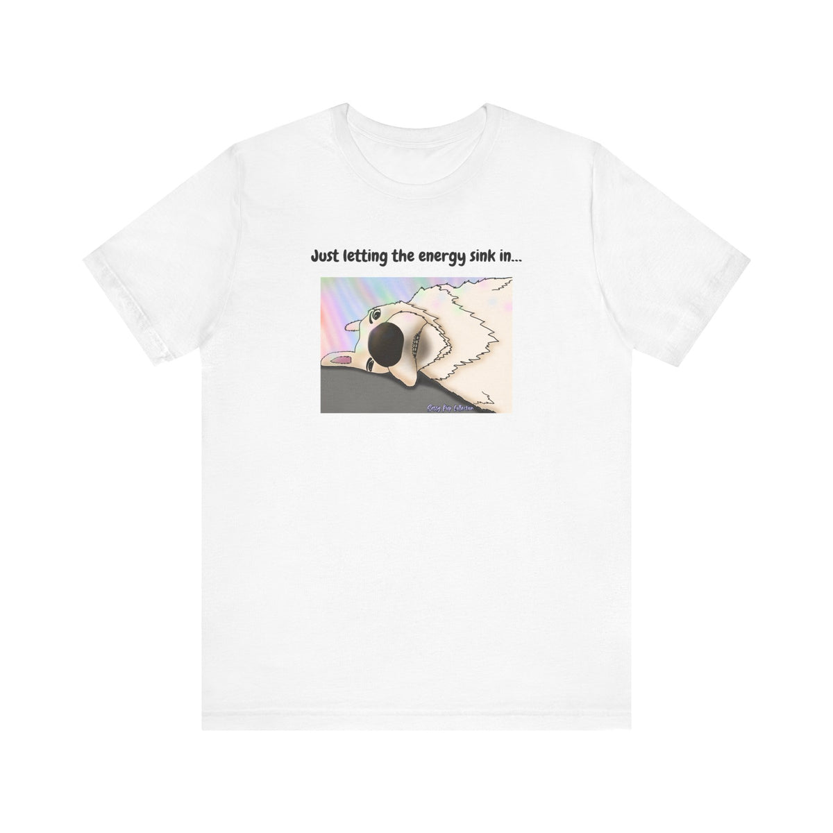 T-shirt - Just letting the energy sink in... - Sassy Pup Collection