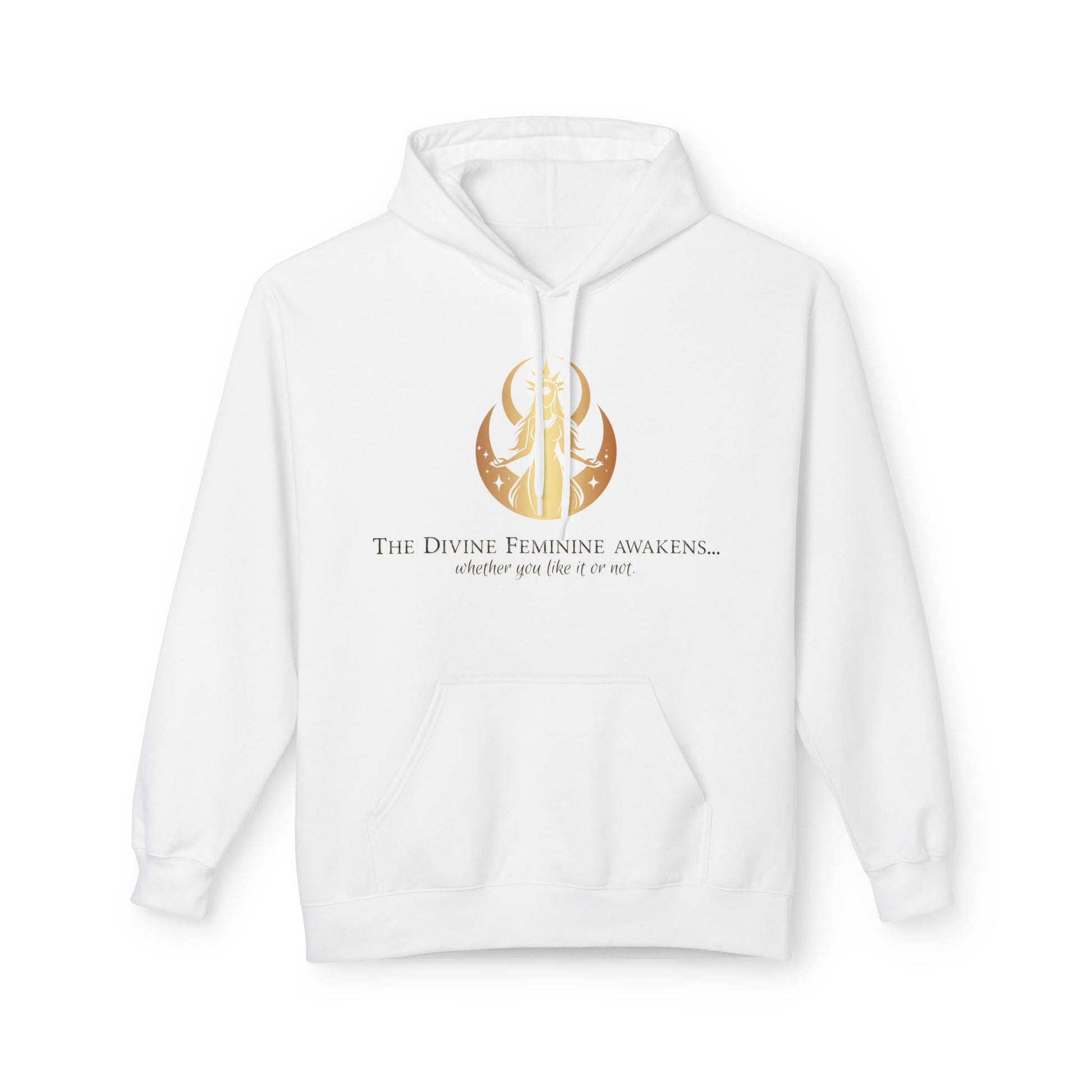 Hoodie - The Divine Feminine awakens... whether you like it or not.