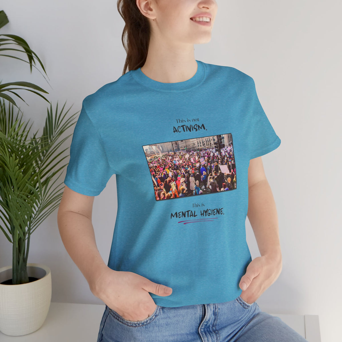 T-shirt - This is not activism, it's mental hygiene