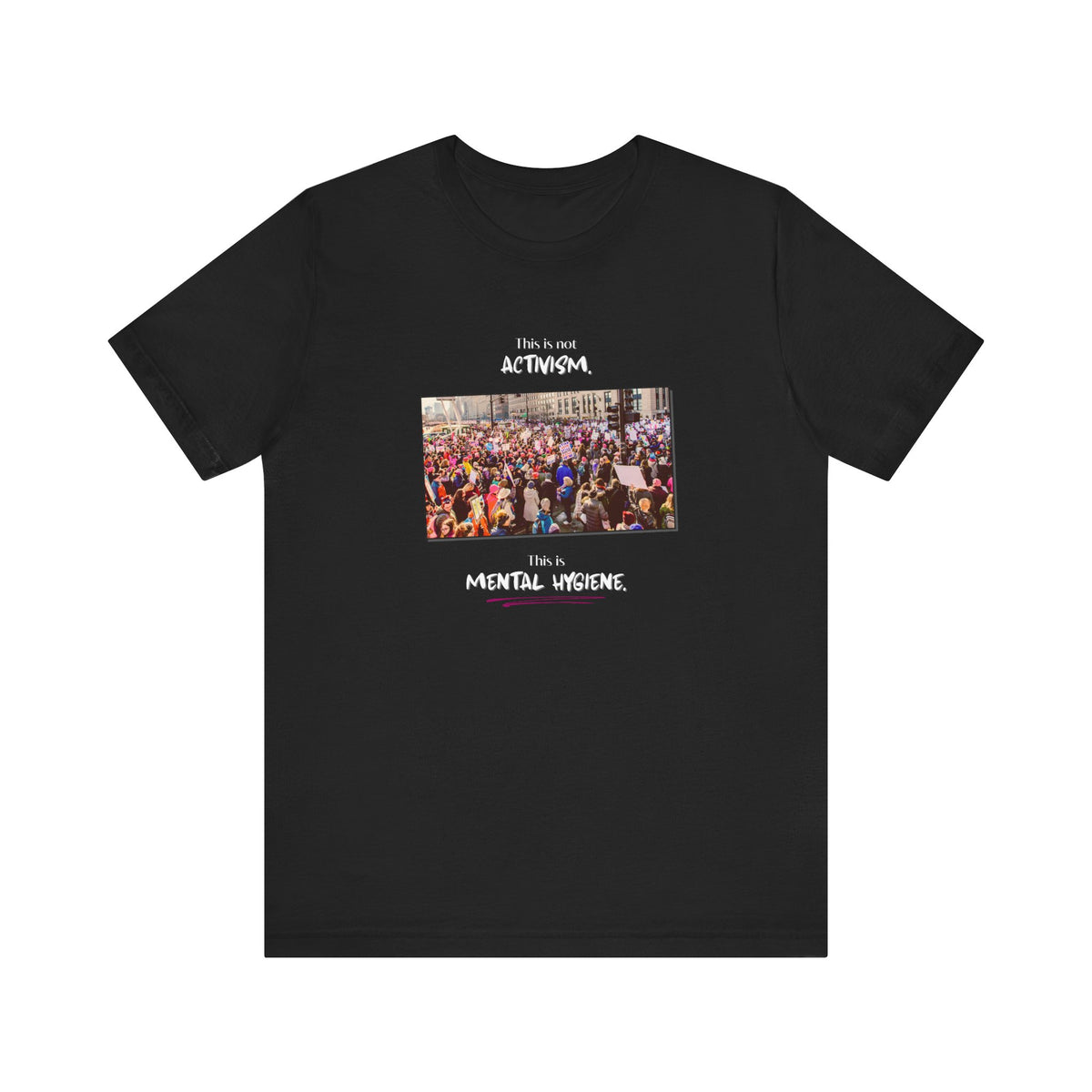 T-shirt - This is not activism, it's mental hygiene