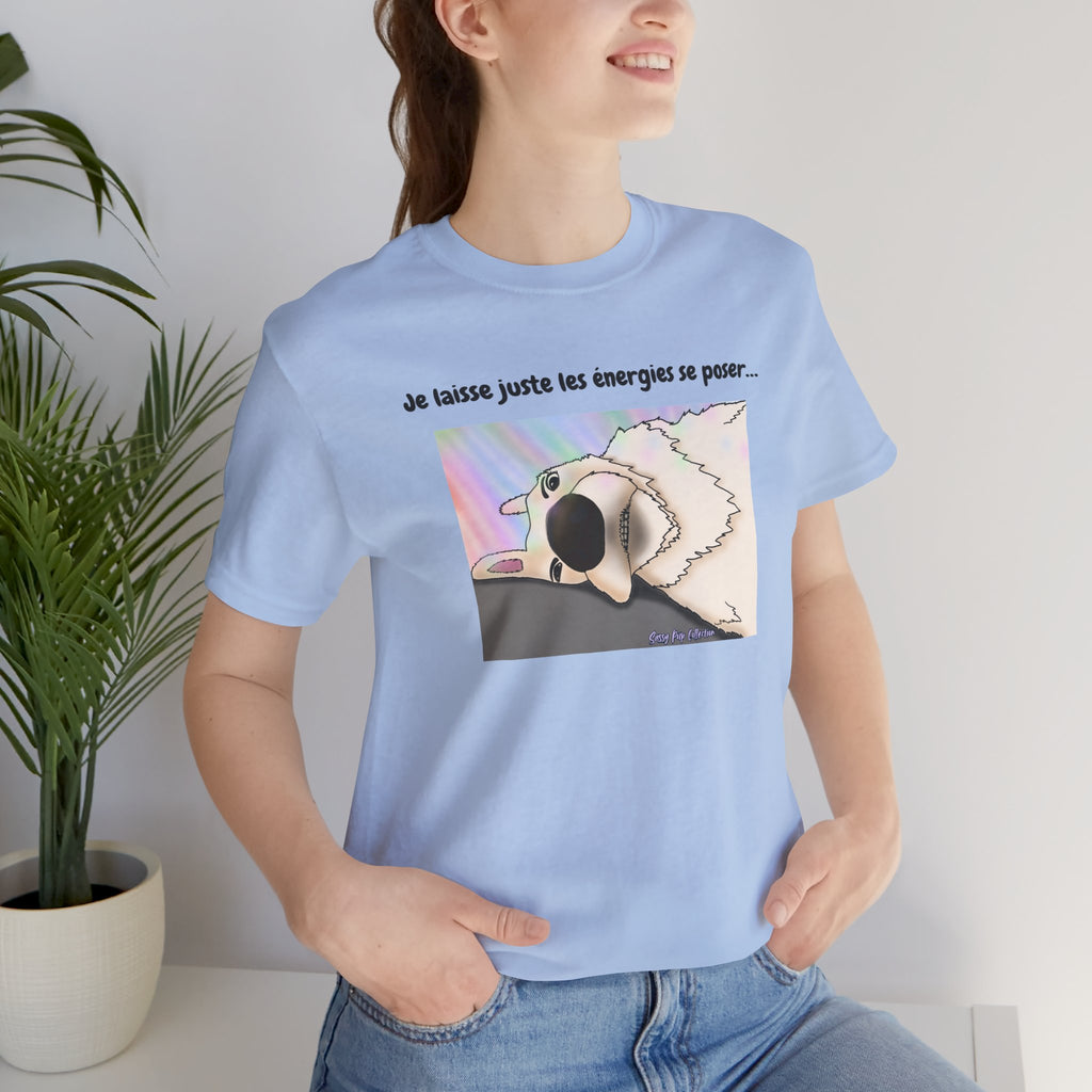 T-shirt - Sassy Pup Collection - I'm just letting the energies settle...