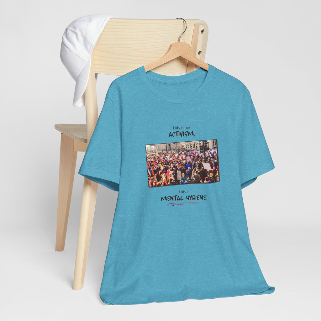 T-shirt - This is not activism, it's mental hygiene