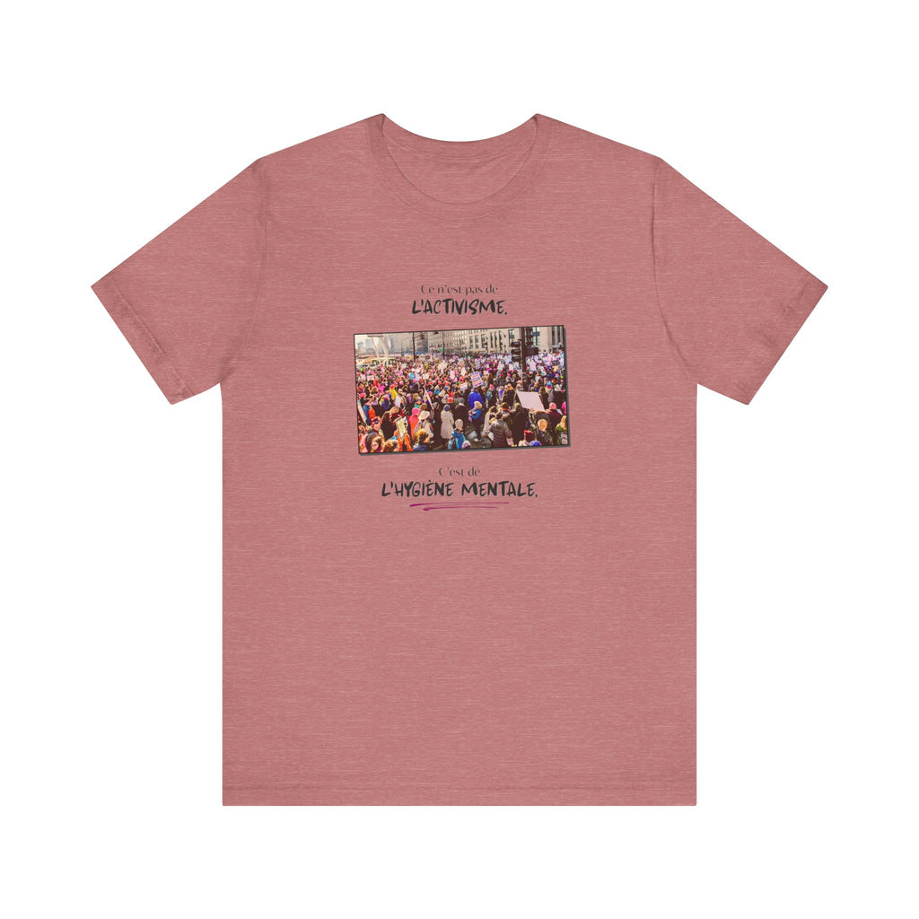 T-shirt - This isn't activism, it's mental hygiene