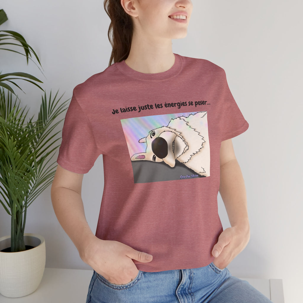 T-shirt - Sassy Pup Collection - I'm just letting the energies settle...