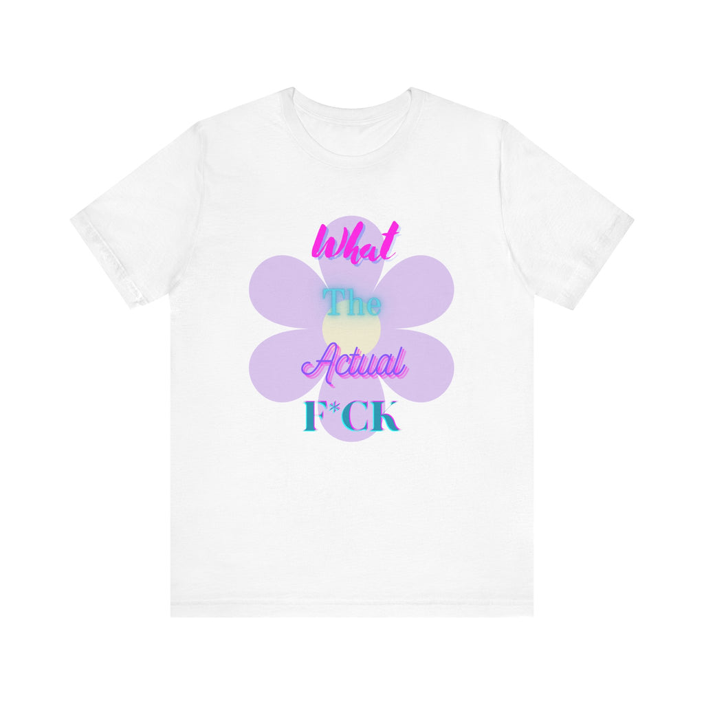 T-shirt - What the actual f*ck