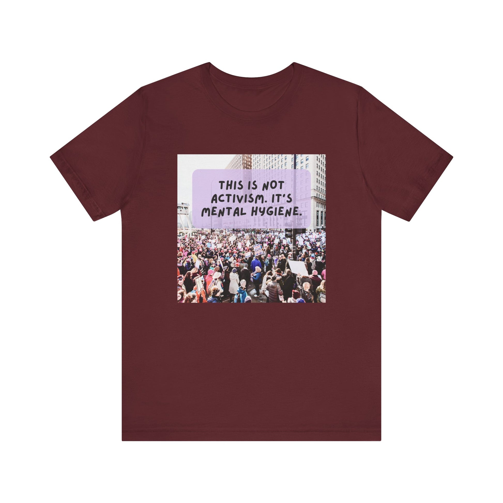 T-shirt - This is not activism, it's mental hygiene