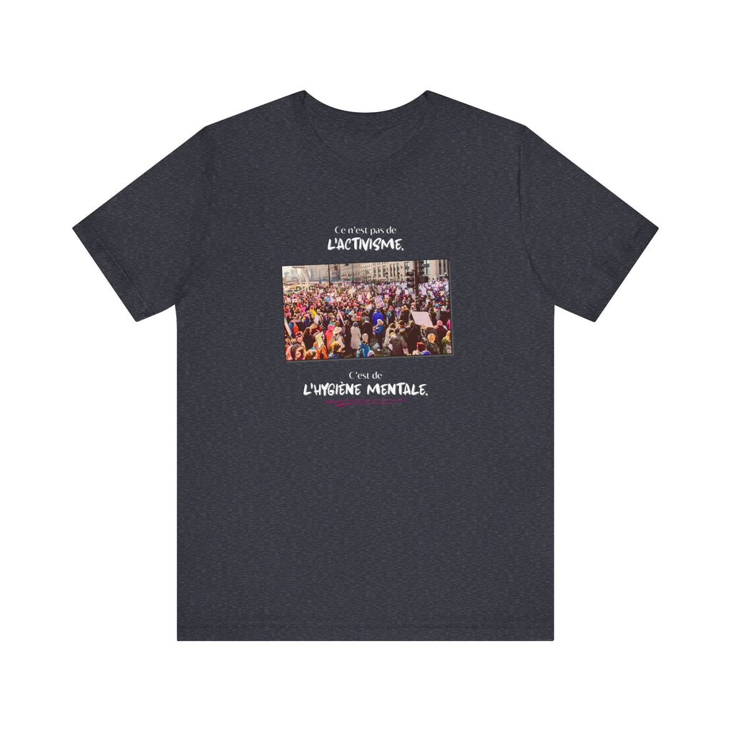 T-shirt - This isn't activism, it's mental hygiene