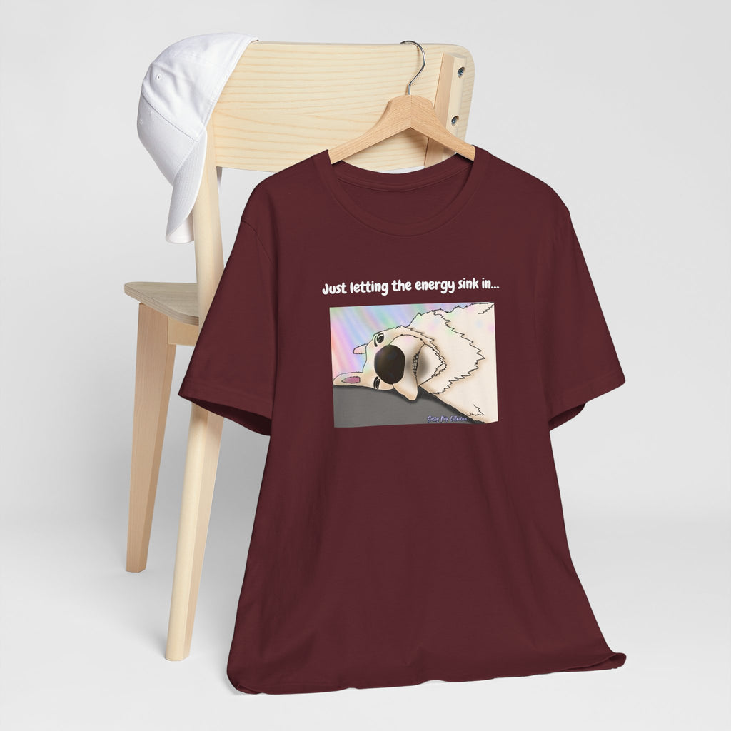 T-shirt - Just letting the energy sink in... - Sassy Pup Collection