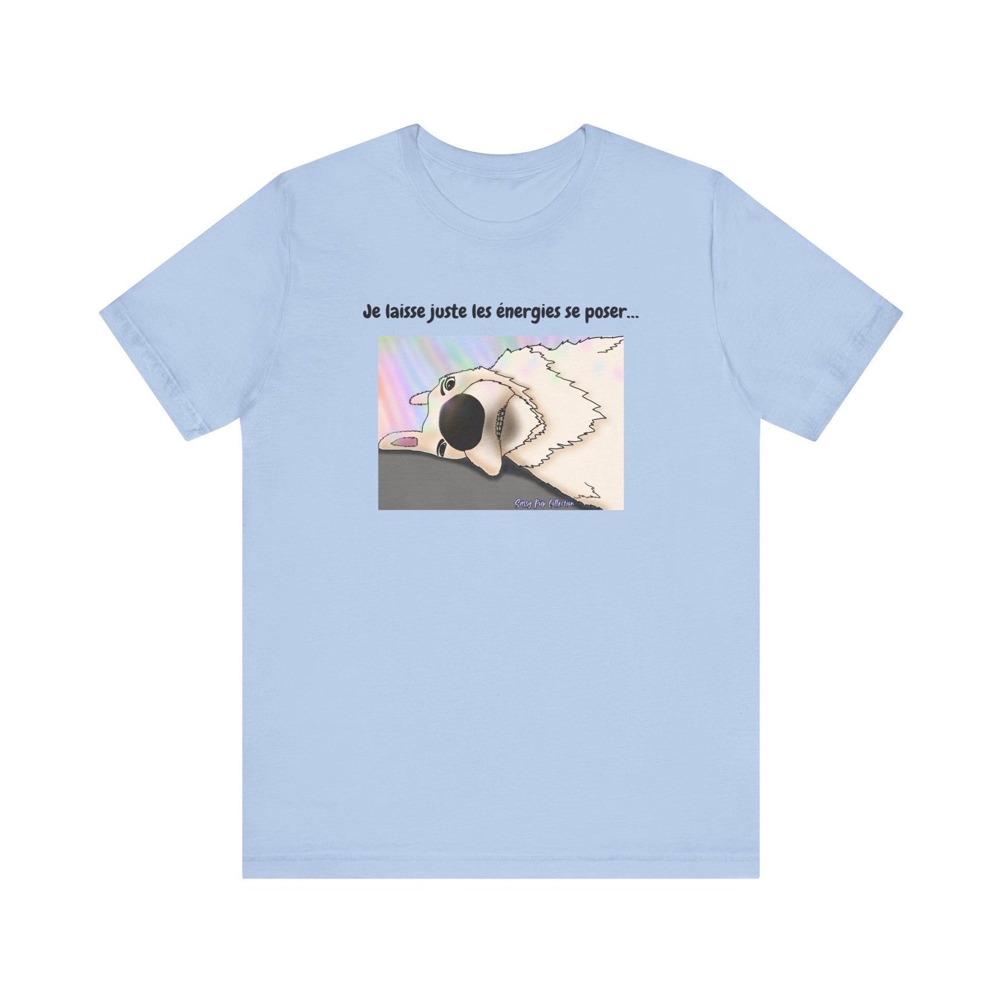 T-shirt - Sassy Pup Collection - Je laisse juste les énergies se poser...