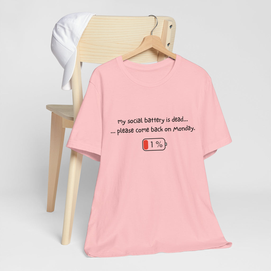 Unisex T-Shirt - My social battery is dead... please come back on Monday.