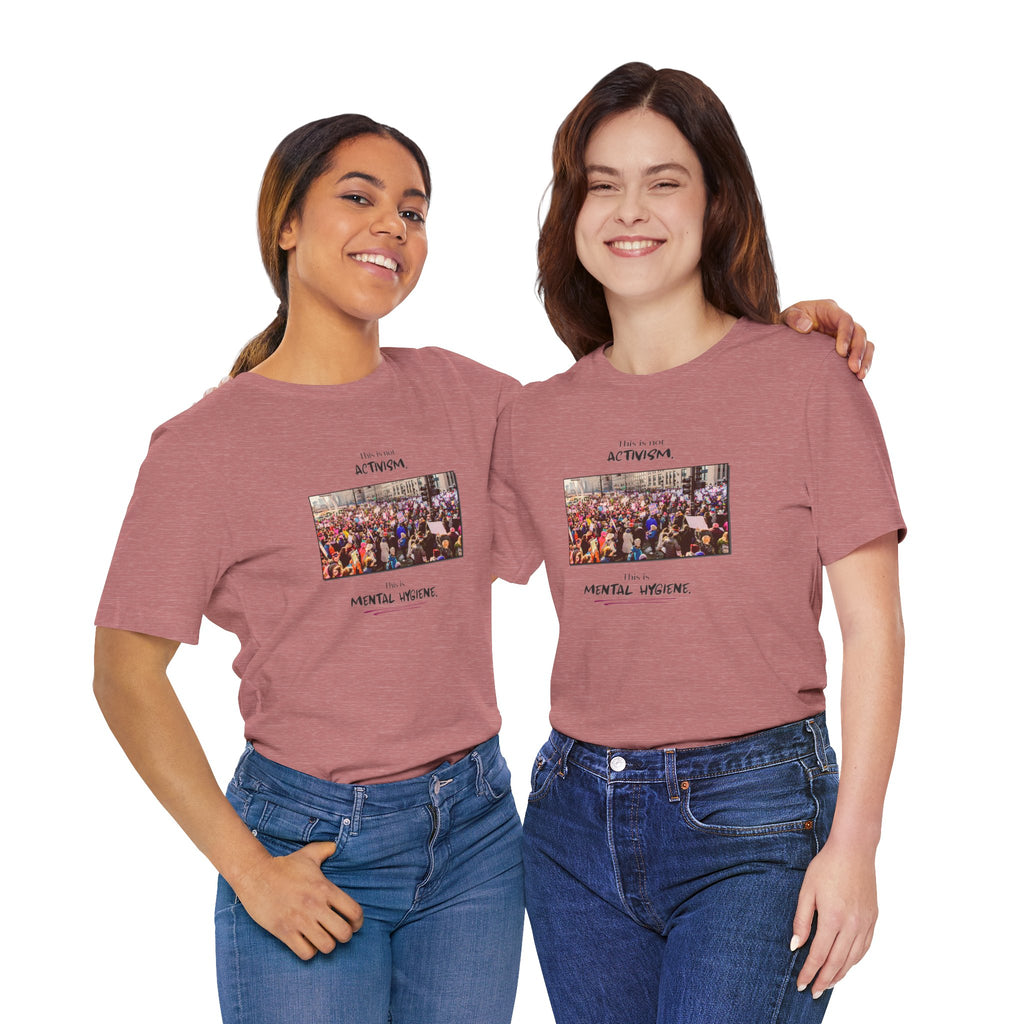 T-shirt - This is not activism, it's mental hygiene