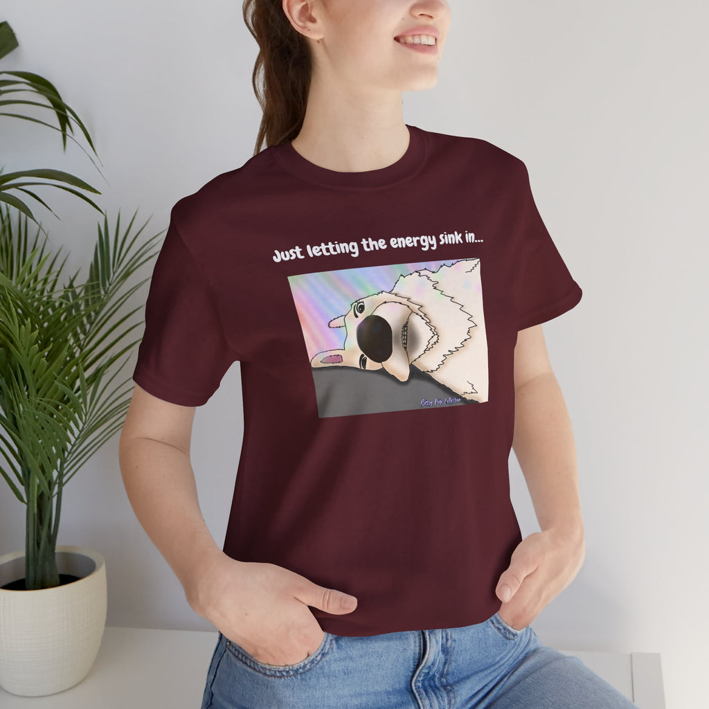 T-shirt - Just letting the energy sink in... - Sassy Pup Collection