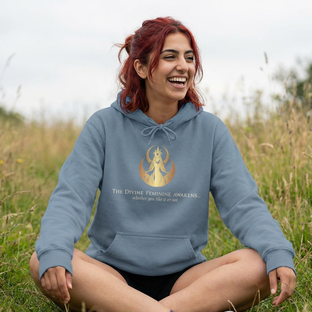 Hoodie - The Divine Feminine awakens... whether you like it or not.