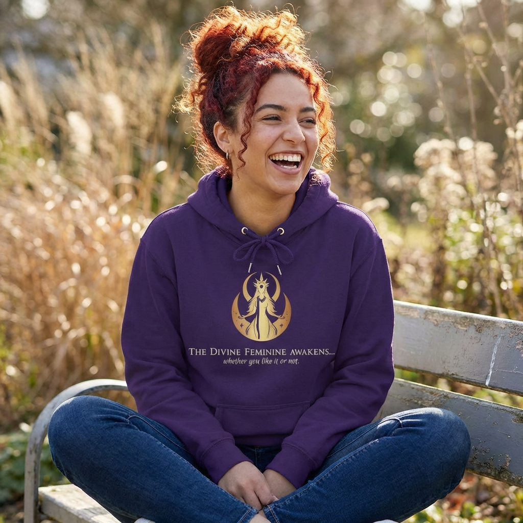 Hoodie - The Divine Feminine awakens... whether you like it or not.