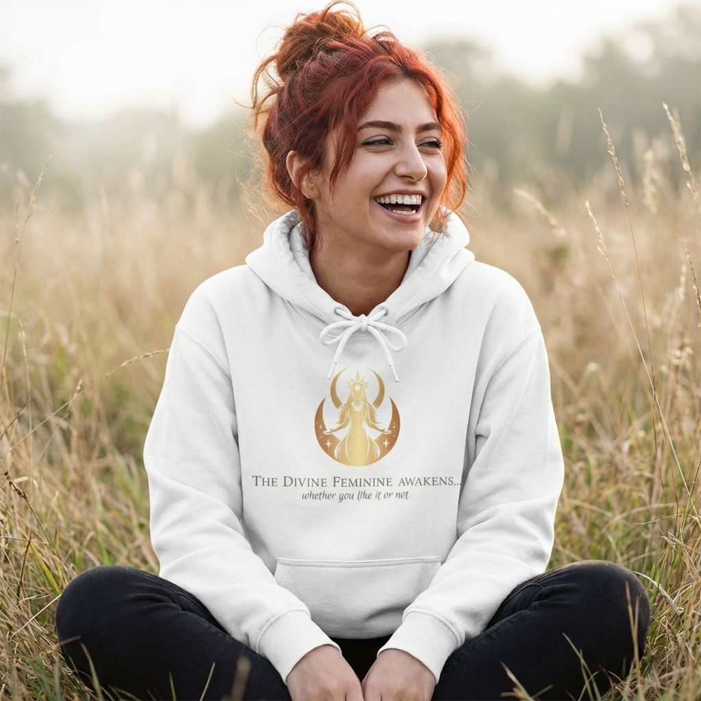 Hoodie - The Divine Feminine awakens... whether you like it or not.