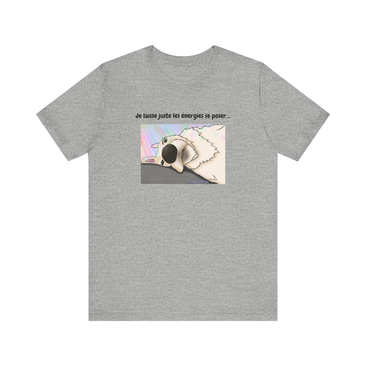Unisex T-shirt - Sassy Pup Collection - I'm just letting the energies settle...