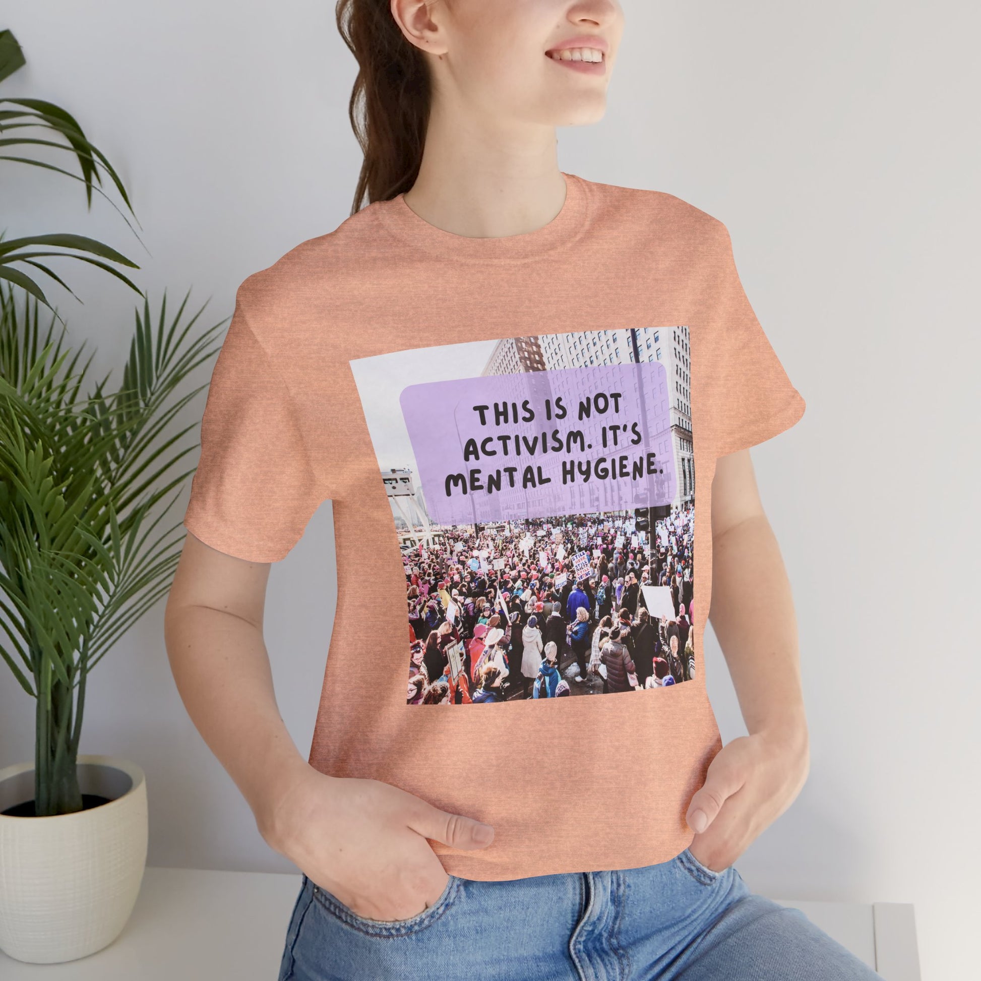 T-shirt - This is not activism, it's mental hygiene
