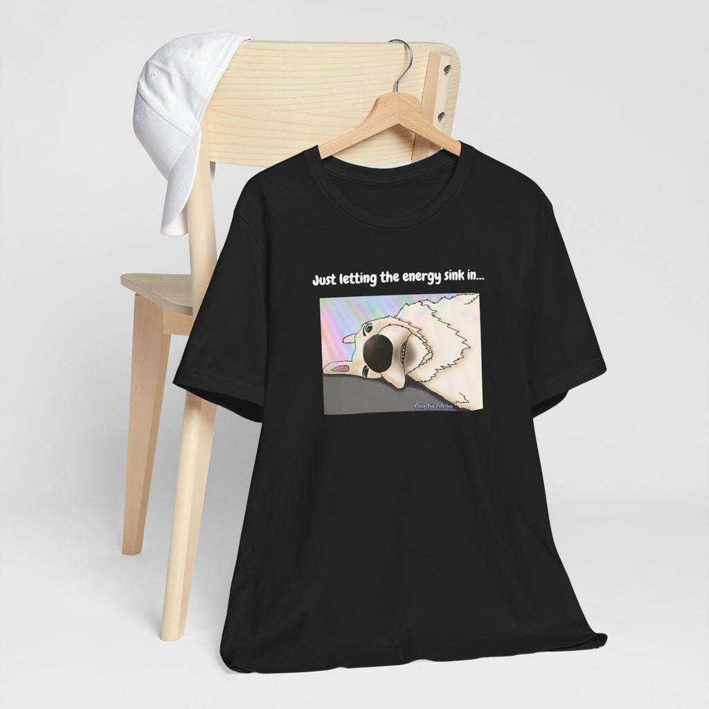T-shirt - Just letting the energy sink in... - Sassy Pup Collection