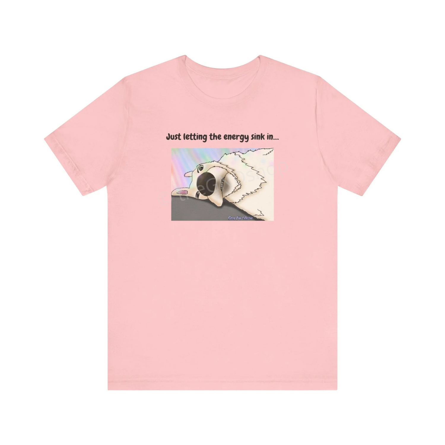 T-shirt - Just letting the energy sink in... - Sassy Pup Collection