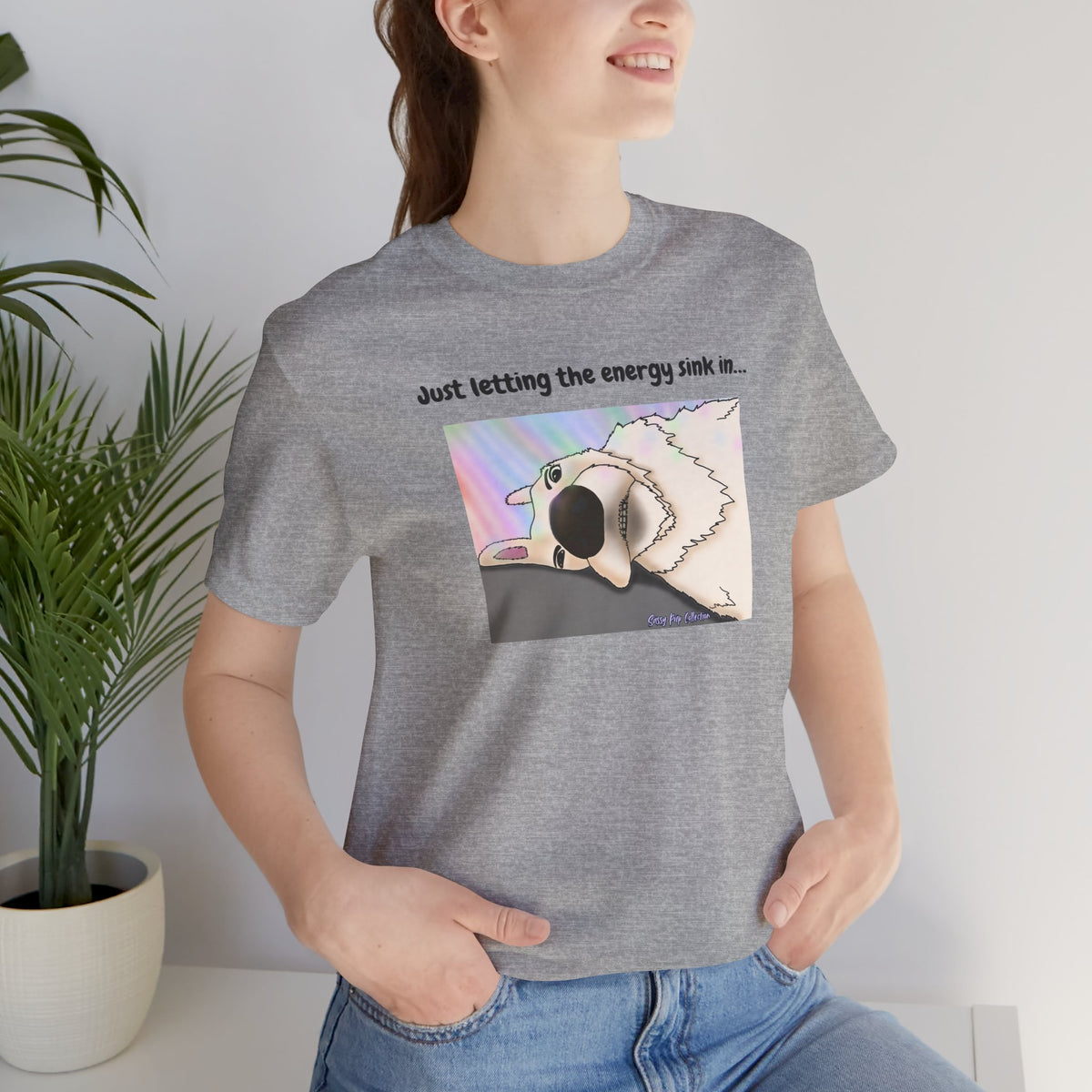 T-shirt - Just letting the energy sink in... - Sassy Pup Collection
