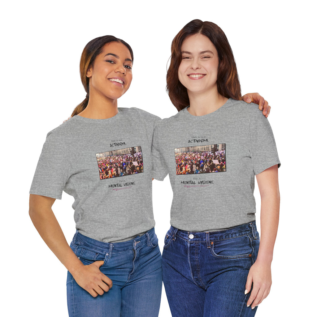 T-shirt - This is not activism, it's mental hygiene