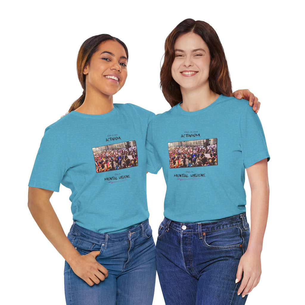 T-shirt - This is not activism, it's mental hygiene