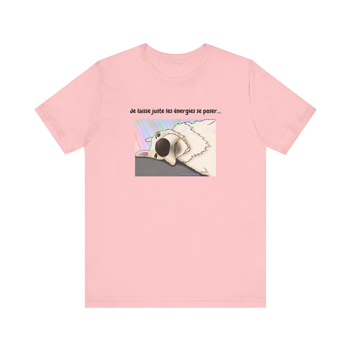 Unisex T-shirt - Sassy Pup Collection - I'm just letting the energies settle...
