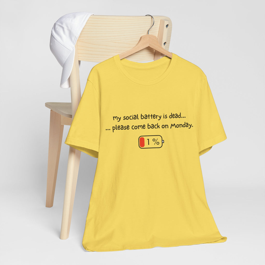 Unisex T-Shirt - My social battery is dead... please come back on Monday.