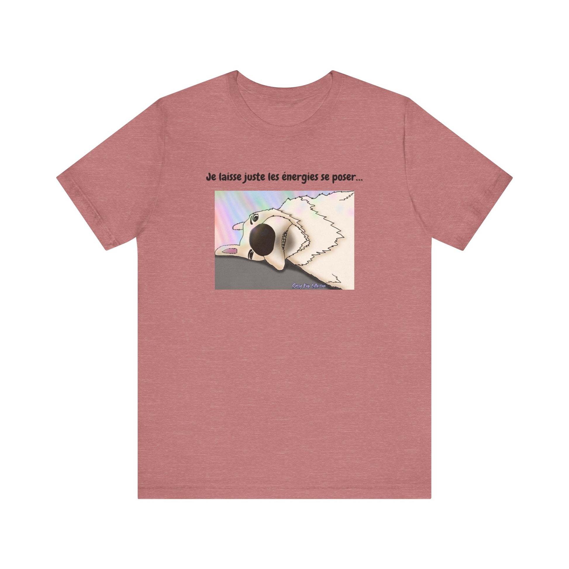 T-shirt - Sassy Pup Collection - Je laisse juste les énergies se poser...