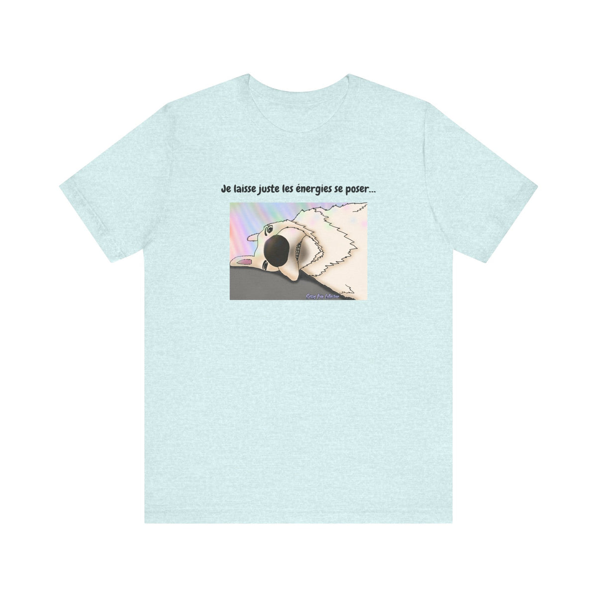 Unisex T-shirt - Sassy Pup Collection - I'm just letting the energies settle...