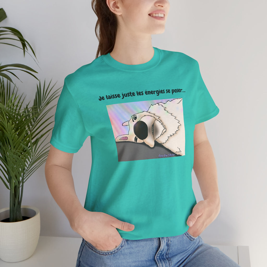 T-shirt - Sassy Pup Collection - I'm just letting the energies settle...