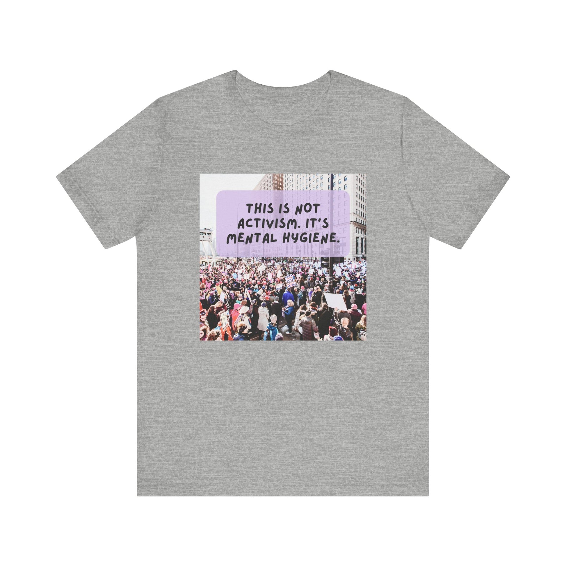 T-shirt - This is not activism, it's mental hygiene