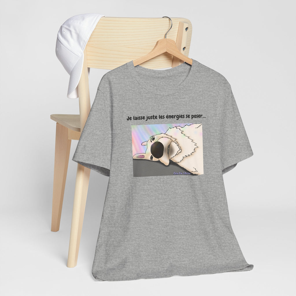 T-shirt - Sassy Pup Collection - I'm just letting the energies settle...
