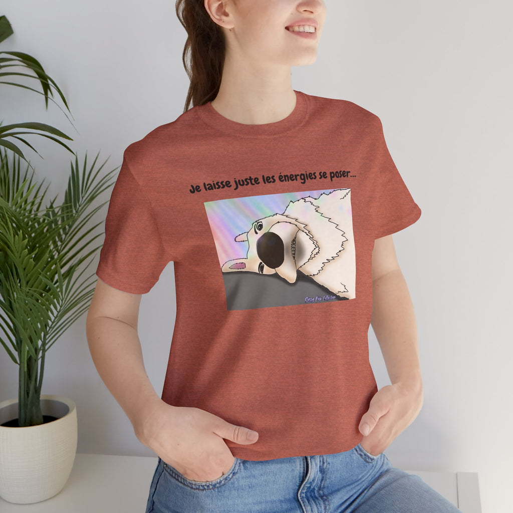 T-shirt - Sassy Pup Collection - I'm just letting the energies settle...