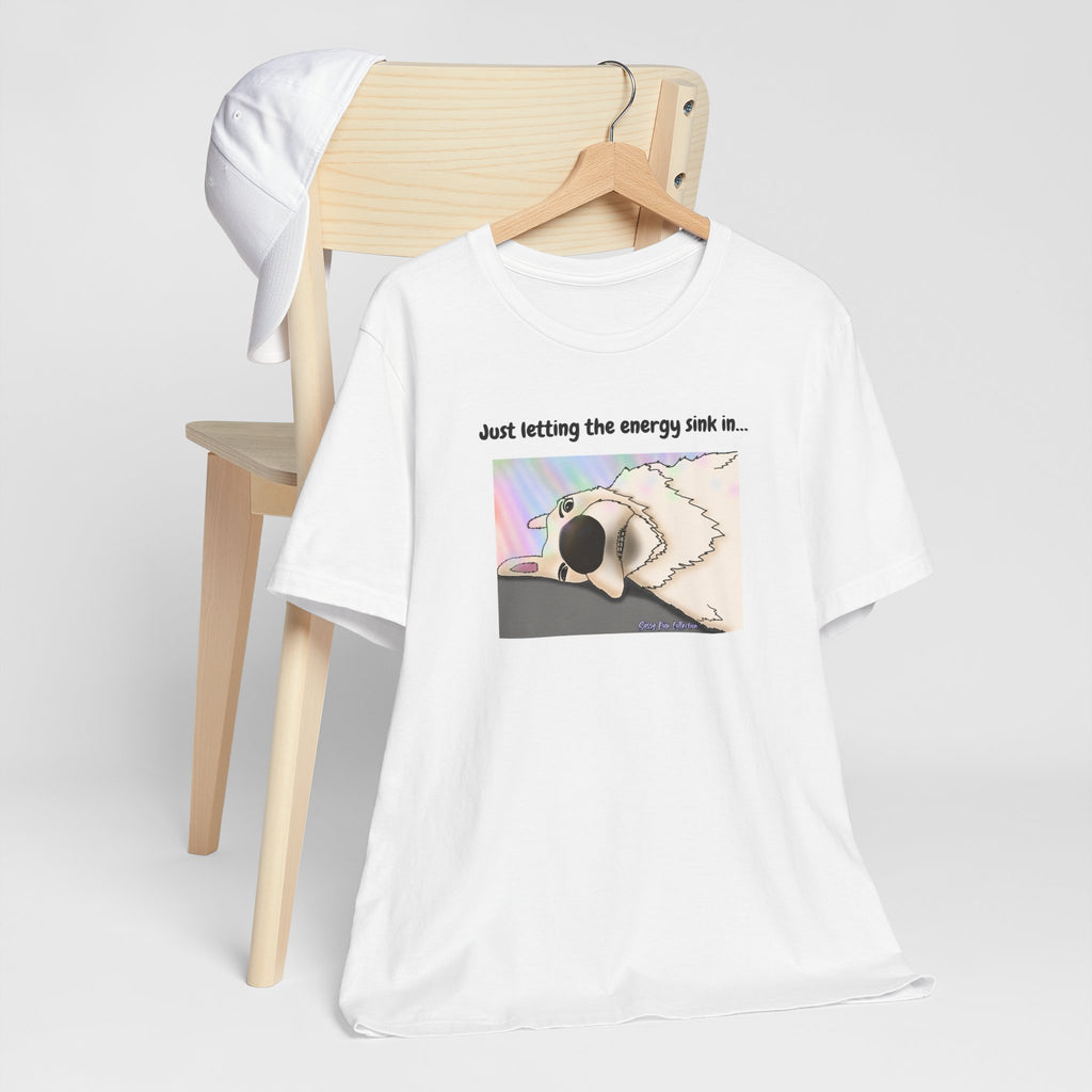 T-shirt - Just letting the energy sink in... - Sassy Pup Collection