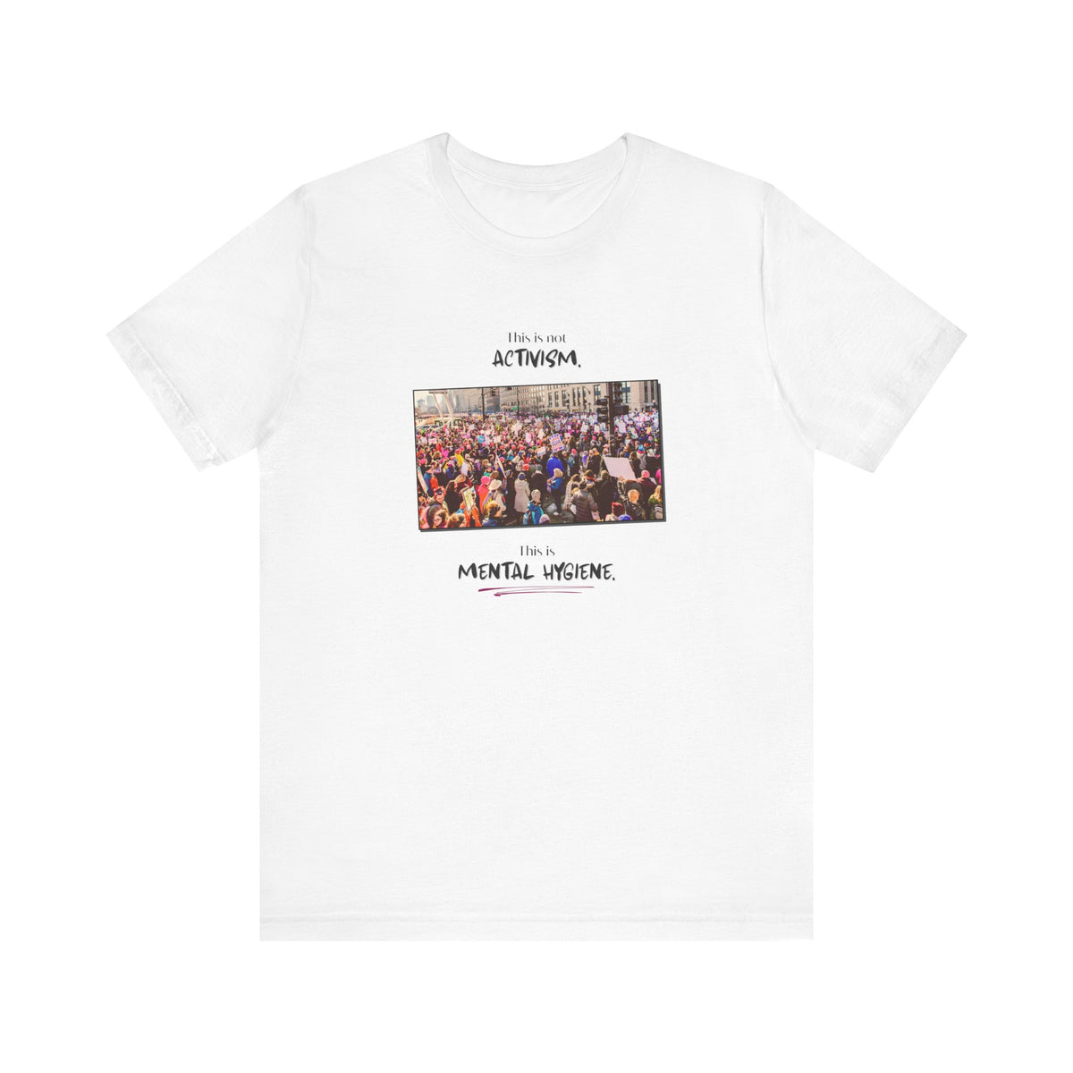 T-shirt - This is not activism, it's mental hygiene