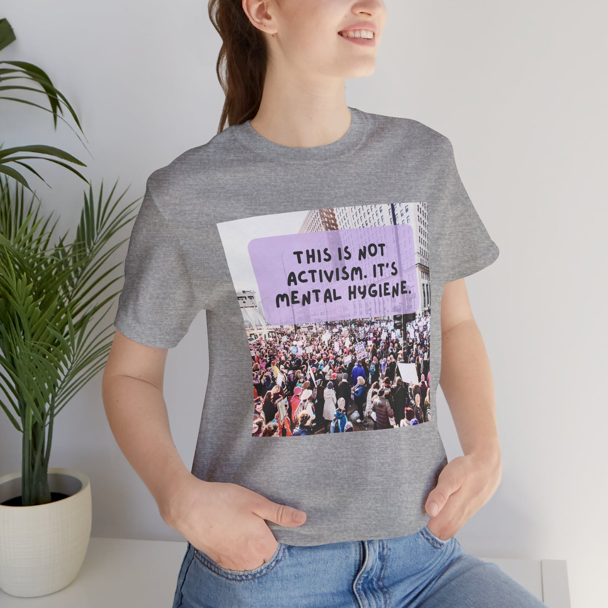 T-shirt - This is not activism, it's mental hygiene