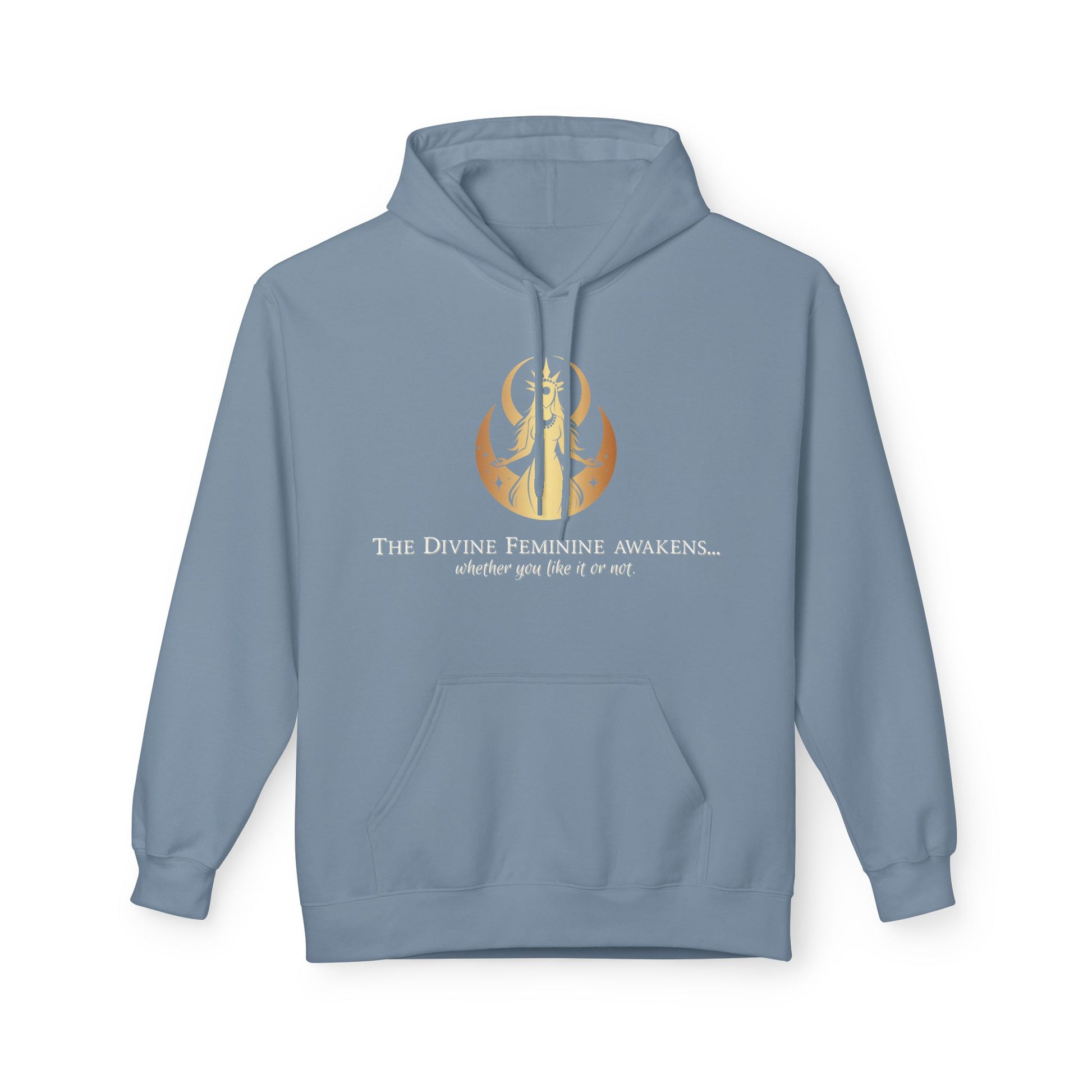 Hoodie - The Divine Feminine awakens... whether you like it or not.