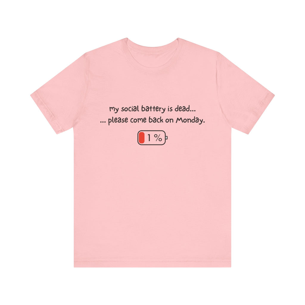 Unisex T-Shirt - My social battery is dead... please come back on Monday.